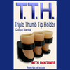 Triple Thumb Tip Holder