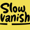 Slow Vanish