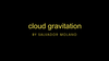 Cloud Gravitation by Salvador Molano video DOWNLOAD
